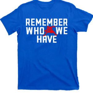 Remember Who We Have Allen Shirt Josh Allen, Buffalo Bills