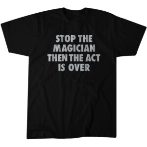 STOP THE MAGICIAN THE THE ACT IS OVER SHIRT Las Vegas Raiders