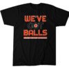 WE'VE GOT BALLS SHIRT Philadelphia Flyers
