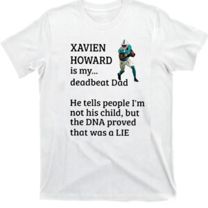 Xavien Howard Is My Deadbeat Dad Shirt Miami Dolphins