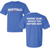 BUFFALO WHERE ELSE WOULD YOU RATHER BE SHIRT 2024 NFL Playoffs, Buffalo Bills
