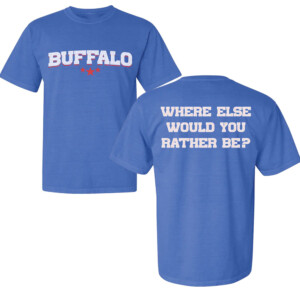 BUFFALO WHERE ELSE WOULD YOU RATHER BE SHIRT 2024 NFL Playoffs, Buffalo Bills