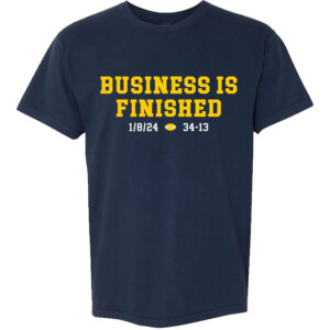 BUSINESS IS FINISHED SHIRT College Football Playoff 2023 National Champions, Michigan Wolverines