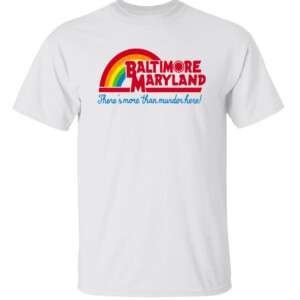 Baltimore Maryland There’s More Than Murder Here Shirt