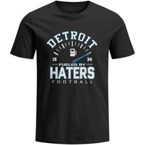 DETROIT FUELED BY HATERS FOOTBALL SHIRT Detroit Lions