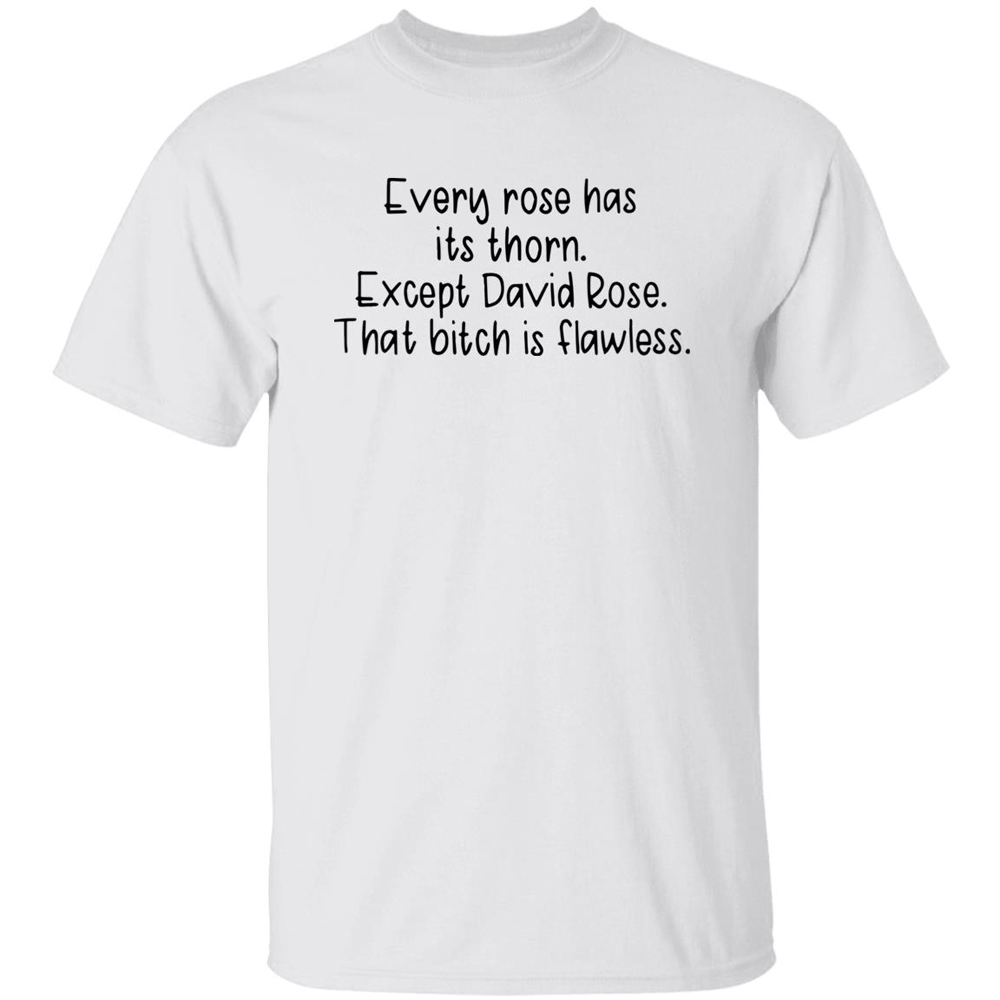 Every Rose Has Its Thorn Except David Rose That Bitch Is Flawless Shirt Every Rose Has Its Thorn Except David Rose That Bitch Is Flawless Shirt