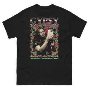 Gypsy Rose Rap Shirt Alright...Who Want Me