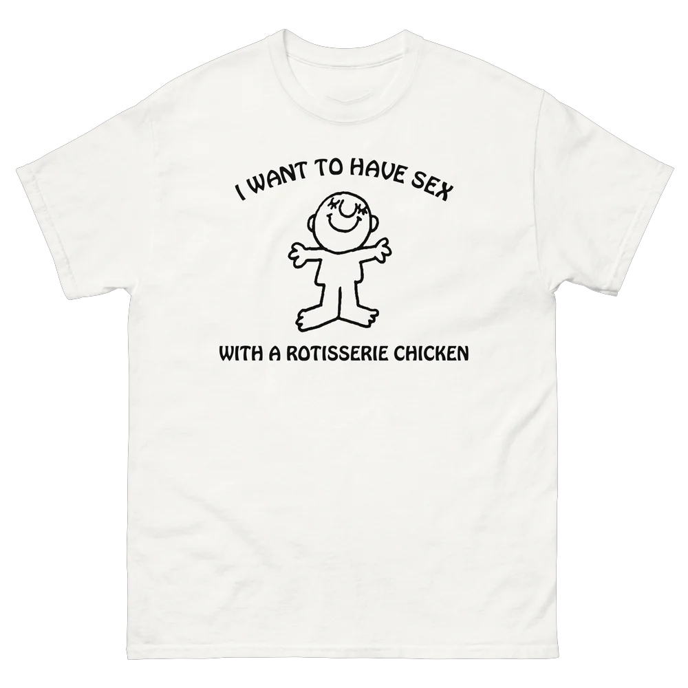 I Want To Have Sex With A Rotisserie Chicken Shirt I Want To Have Sex With A Rotisserie Chicken Shirt