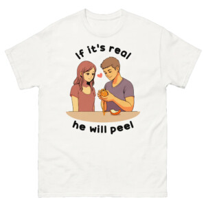 If It's Real He Will Peel Shirt