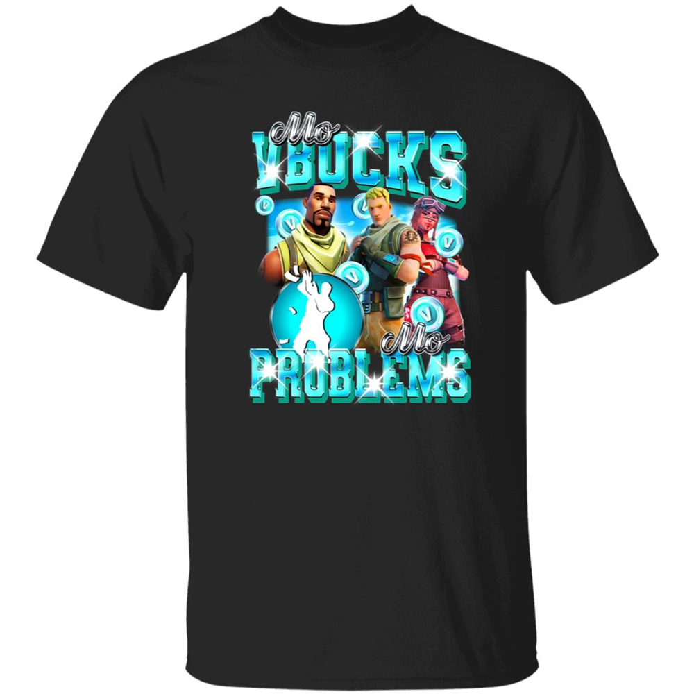 Mo Vbucks Mo Problems Shirt Fortnite Mo Vbucks Mo Problems Shirt Fortnite