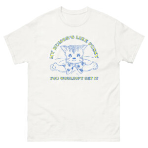 My Humor's Like Pussy You Wouldn't Get It Shirt