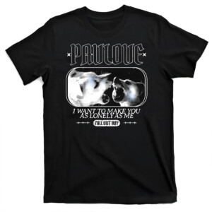 PAULOVE SHIRT I Want To Make You As Lonely As Me, Fall Out Boy, Funny Dogs