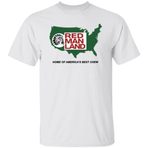 Red Man Land Home Of America’s Best Chew Shirt