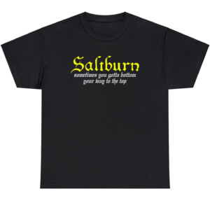 Saltburn Sometimes You Gotta Bottom Your Way To The Top Shirt