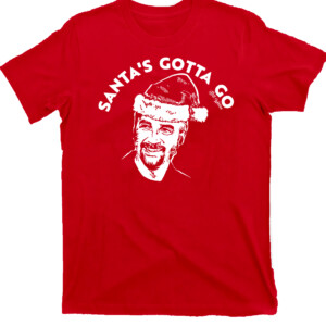 Santa's Gotta Go Shirt Bill Weston