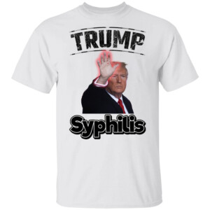 TRUMP SYPHILIS SHIRT Anti Trump #SyphilisDon