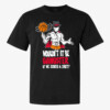 WOULDN'T IT BE GANGSTER IF WE SCORED A SHOT SHIRT GIC JANUARY, Basketball