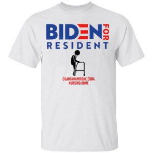 Biden For Resident At Guantanamo Bay Nursing Home Shirt