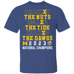 CRACKED THE NUTS ROLLED THE TIDE WALKED THE DAWGS Shirt 2023 National Champions, Michigan Wolverines