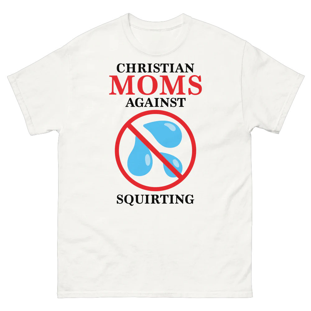 Christian Moms Against Squirting Shirt Christian Moms Against Squirting Shirt