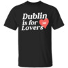 Dublin Is For Nh Lovers Shirt Niall Horan, One Direction