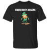 I Hate Dirty Jiggers Shirt St Patrick's Day