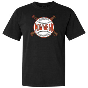 NOW WE GO SHIRT Baltimore Orioles