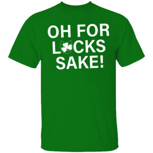 Oh For Lucks Sake Shirt Funny St Patrick's Day Shamrock Gift