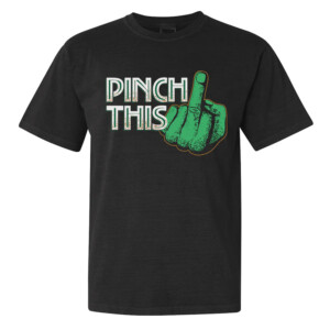 PINCH THIS SHIRT St Patrick's Day