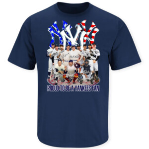 Proud To Be A Yankees Fan Shirt Legend Team, New York Yankees