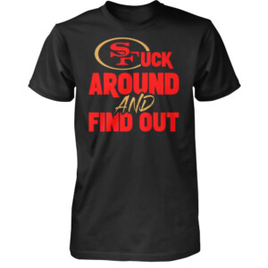 SAN FRANCISCO FUCK AROUND AND FIND OUT SHIRT 2023 NFC Champions, San Francisco 49ers