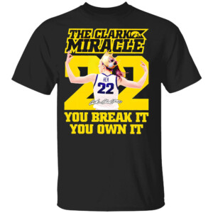 THE CLARK MIRACLE YOU BREAK IT YOU OWN IT SHIRT Caitlin Clark, Iowa Hawkeyes