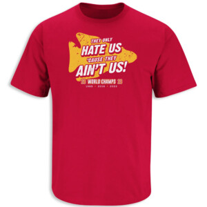 They Only Hate Us 'Cause They Ain't Us Shirt Super Bowl LVIII Champions , Kansas City Chiefs