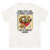 When I Feel Like I'm About To Faint I Eat A Cube Of Cheese Shirt