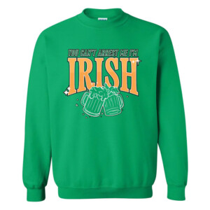 YOU CAN'T ARREST ME I'M IRISH SHIRT St Patrick's Day
