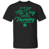 YOU CAN'T DRINK ALL DAY IF YOU DON'T START IN THE MORNING SHIRT St Patrick's Day