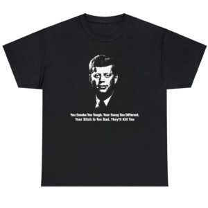 You Smoke Too Tough. Your Swag Too Different. Your Bitch Is Too Bad. They'll Kill You Shirt Funny Kenedy