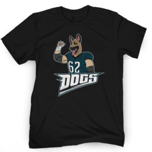 #62 DOGS SHIRT SHIRT Jason Kelce Philadelphia Eagles