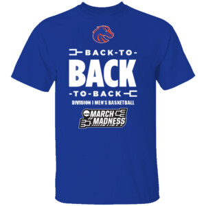 BACK TO BACK TO BACK DIVISON 1 MEN'S BASKETBALL SHIRT 2024 NCAA Men's Basketball Tournament March Madness Three In A Row, Boise State Broncos