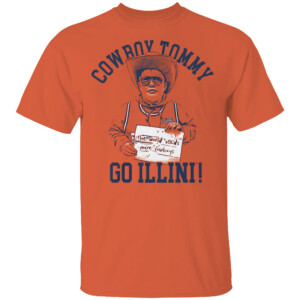 COWBOY TOMMY GO ILLINI (The World Need More Cowboys) SHIRT Tommy Rouse, Illinois Fighting Illini