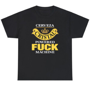 Cerveza Cristal Powered Fuck Machine Shirt