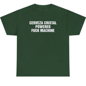 Cerveza Cristal Powered Fuck Machine T Shirt