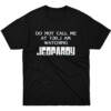 DO NOT CALL ME AT 7.30 I AM WATCHING JEOPARDY SHIRT