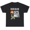 Do Not Call Me. Do Not Beat Me. Do Not Try To Reach Me Shirt Kim Possible