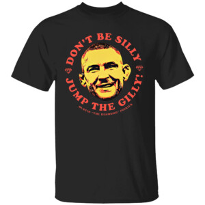 Don’t Be Silly Jump The Gilly Shirt Dustin The Diamond Poirier, Dustin Poirier