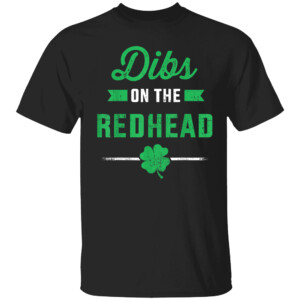 Funny dibs on the redhead for St Patricks day party T Shirt