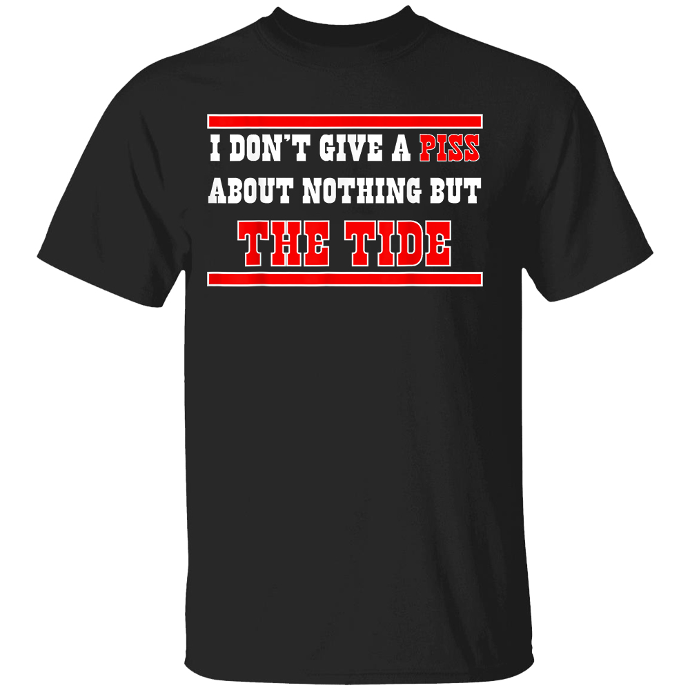 I Don’t Give A Piss About Nothing But The Tide Shirt Alabama Crimson Tide I Don’t Give A Piss About Nothing But The Tide Shirt Alabama Crimson Tide