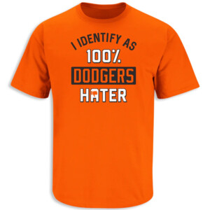 I Identify As 100% Dodgers Hater Shirt Anti Los Angeles Dodgers, San Francisco Giants