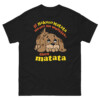 If Hakuna Matata Means No Worries, Then Matata Shirt