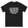 I'm Gay Because Every Time I Fuck Your Mom She Makes Me Fuck Your Dad Shirt